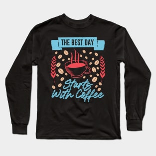 The best day starts with coffee Long Sleeve T-Shirt